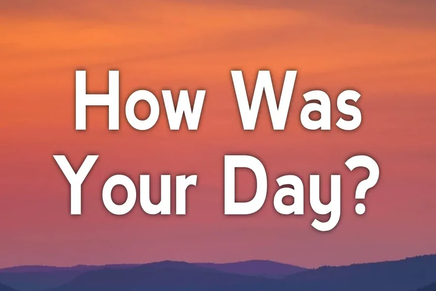 How Was Your Day