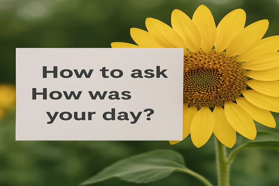 How to Ask How Was Your Day